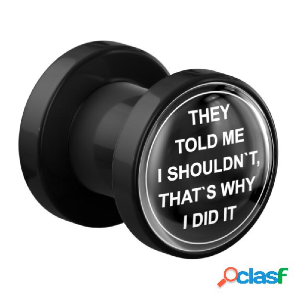 Screw-on tunnel (acrylic,black) con "They told me I